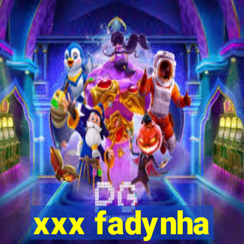 xxx fadynha